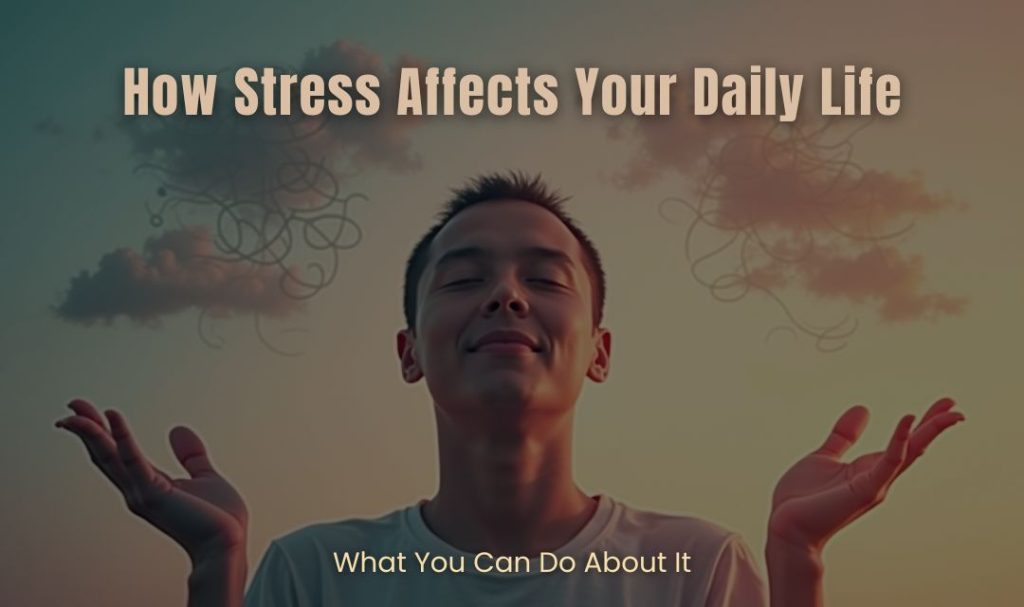 How Stress Affects Your Daily Life