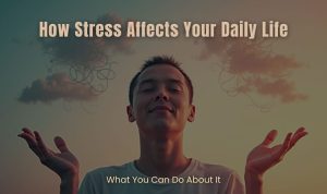 How Stress Affects Your Daily Life