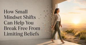 Small Mindset Shifts Can Help You